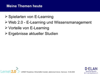 Spielarten von E-Learning Web 2.0 - E-Learning und Wissensmanagement Vorteile von E-Learning Ergebnisse aktueller Studien Meine Themen heute 