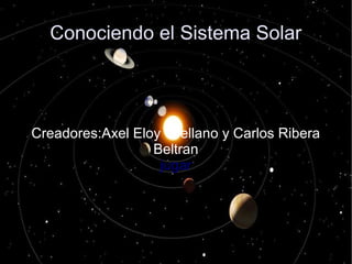 Conociendo el Sistema Solar
Creadores:Axel Eloy Orellano y Carlos Ribera
Beltran
jugar
 