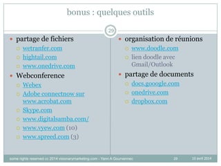 29
bonus : quelques outils
 partage de fichiers
 wetranfer.com
 hightail.com
 www.onedrive.com
 Webconference
 Webex...