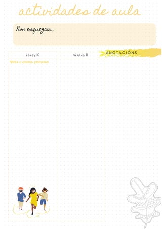 xoves 10 venres 11
Volta o ensino primario!
 