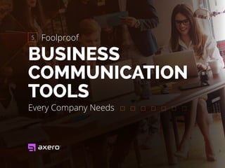 BUSINESS
COMMUNICATION
TOOLS
Every Company Needs
Foolproof5
 