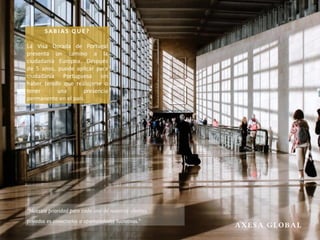 “Nuestra prioridad para cada uno de nuestros clientes
privados es conectarlos a oportunidades lucrativas.”
SA B I A S Q U E ?
La Visa Dorada de Portugal
presenta un camino a la
ciudadanía Europea. Después
de 5 anos, puede aplicar para
ciudadanía Portuguesa sin
haber tenido que realojarse o
tener una presencia
permanente en el país.
 