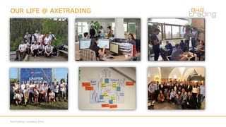 OUR LIFE @ AXETRADING
AxeTrading Company Intro
 