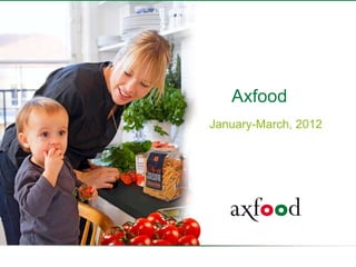 Axfood
    January-March, 2012




1
 