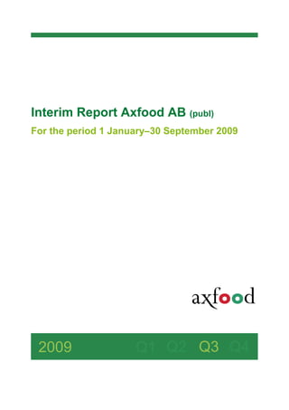Interim Report Axfood AB (publ)
For the period 1 January–30 September 2009




 2009                Q1 Q2 Q3 Q4
 