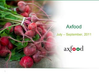 Axfood
    July – September, 2011




1
 