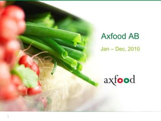 Axfood AB
    Jan – Dec, 2010




1
 