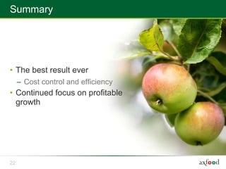 Summary




• The best result ever
     – Cost control and efficiency
• Continued focus on profitable
  growth




22
 