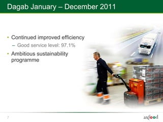 Dagab January – December 2011



• Continued improved efficiency
    – Good service level: 97.1%
• Ambitious sustainability
  programme




7
 