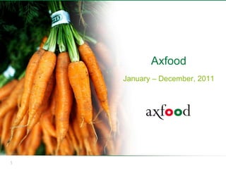 Axfood
    January – December, 2011




1
 