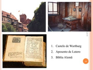 1. Castelo de Wartburg
2. Aposento de Lutero
3. Bíblia Alemã
26/09/24
14
www.nilson.pro.br
 