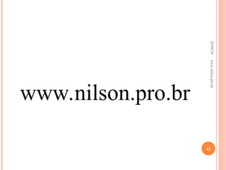 www.nilson.pro.br
26/09/24
42
www.nilson.pro.br
 