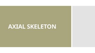 AXIAL Of The Skeleton Anatomy and Physiology.pptx