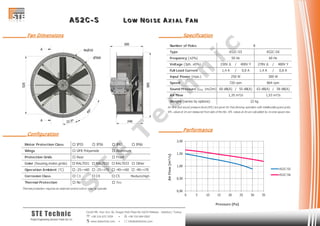AAA 555 222 CCC --- SSS LLL OOO WWW NNN OOO III SSS EEE AAA XXX III AAA LLL FFF AAA NNN
Cevizli Mh. Hızır Reis Sk. Dragos Park Plaza No:10/24 Maltepe - Istanbul / Turkey
 +90 216 672 3259 •  +90 216 684 0567
 www.stetechnic.com •  info@stetechnic.com
STE Technic
ProjectEngineering Services Trade Ltd. Co.
________ Fan Dimensions
________ Configuration
________ Specification
________ Performance
Motor Protection Class  IP55  IP56  IP65  IP66
Wings
Protection Grids
Color (housing,motor,grids)  RAL7031  RAL7032  RAL7033  Other
Operation Ambient (°C)  -25~+60  -25~+70  -40~+60  -40~+70
Corrosion Class  C3  C4  C5 Medium/High
Thermal Protection
Thermal protection requires an external control unit or relay to operate.
 Rear
 No  Yes
 GFR Polyamide  Aluminum
 Front
Number of Poles
Type
Frequency (±2%)
Voltage (3ph. ±5%) 230V ∆ / 400V Y 278V ∆ / 480V Y
Full Load Current 1,4 A / 0,8 A 1,4 A / 0,8 A
Input Power (max.)
Speed
Sound Pressure (LPA 1m/2m) 60 dB(A) / 55 dB(A) 63 dB(A) / 58 dB(A)
Air Flow
Weight (varies by options)
Air flow and sound pressure level (SPL) are given for free blowing operation with inlet&outlet guard grids.
SPL values at 1m are measured from side of the fan. SPL values at 2m are calculated by inverse square law.
22 kg
1,35 m³/s 1,53 m³/s
864 rpm
250 W 300 W
720 rpm
60 Hz
A52C-S5 A52C-S6
50 Hz
8
0,00
0,50
1,00
1,50
2,00
0 5 10 15 20 25 30 35
AirFlow[m³/s]
Pressure [Pa]
A52C-S5
A52C-S6
S
T
E
T
e
c
h
n
ic
 