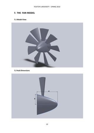 YEDITEPE UNIVERSITY – SPRING 2010
10
7. THE FAN MODEL
7.1 Model View
7.2 Hub Dimensions
 
