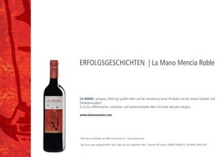 MARQUÉS DE MONTAÑANA. Der Wein is produziert von sehr alte Busch Ranke die perfecte qualität
Traube garantieren. Die meisten dieser Weine von diesen Weinkellerei sind mehr als 50 Jahre alt und
viele sind mehr als 100 Jahre alt, dank sei die überwältigende Einsatz von den Traube Erzeugers,
Generation nach Generation.
www.marquesdemontanana.com
“Großartig; eine wichtige Supermarketentdeckung. Choco, Süßigkeit, reifen roten Beeren.”
DE GROTE HAMERSMA 2014
ERFOLGSGESCHICHTEN | Marqués de Montañana
 