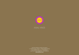 AXIAL VINOS · C/ Castillo de Capua, 10 Nave 7 - 50197 Zaragoza (España) · Tel: +34 976 780 136 / Fax: +34 976 303 035 · Axial Vinos Toll Free CANADA-USA: +1800-6808-298
www.axialvinos.com
 