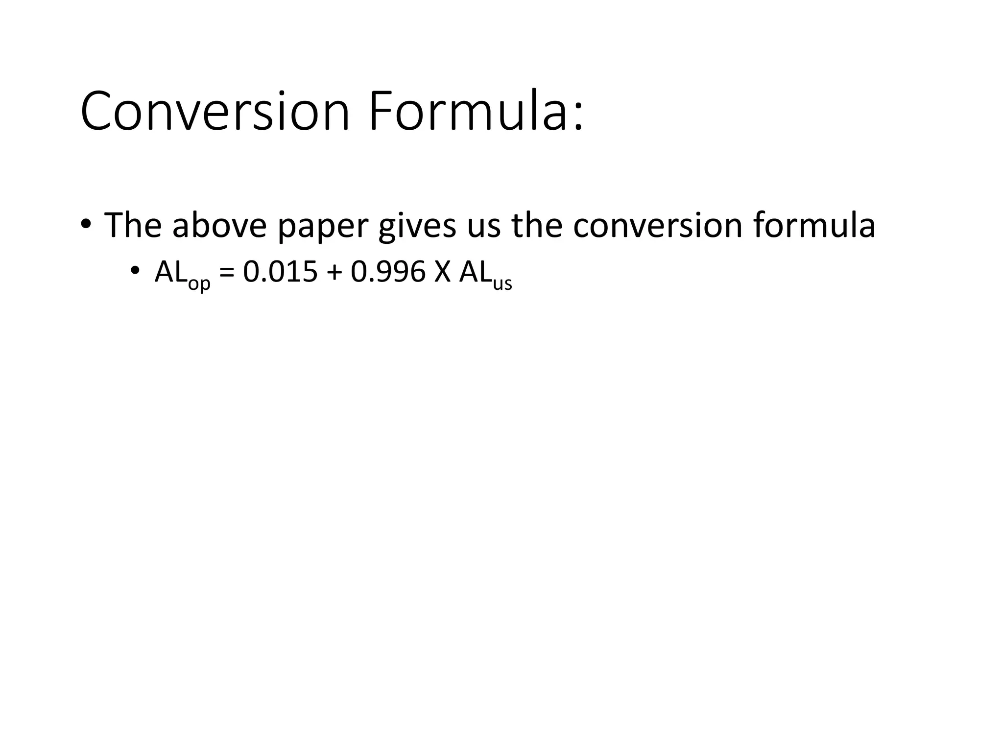 Conversion Formula:
• The above paper gives us the conversion formula
• ALop = 0.015 + 0.996 X ALus
 