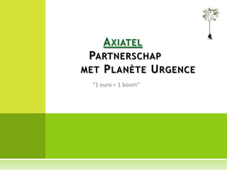 Axiatel          Partnerschap         met Planète Urgence “1 euro = 1 boom” 