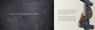 A memorable place experience begins with the journey there.
Wayfinding illuminates the path and enables visitors to spend
more time experiencing a place rather than searching for
it. Axia employs both art and science to assure function is
strengthened by well-designed form.
We help businesses and destinations become more visible
and findable by developing branded wayfinding programs
set them apart from their competitors. We plan, design and
implement strategic plans that bring people to places more
efficiently and help create a positive experience of discovery.
A journey should be as memorable as the destination.
 