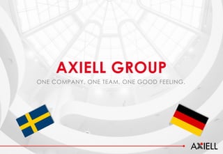 ONE COMPANY, ONE TEAM, ONE GOOD FEELING.
AXIELL GROUP
 