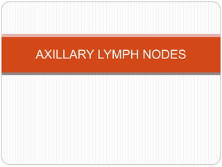 AXILLARY LYMPH NODES
 