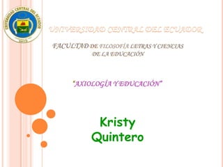 “AXIOLOGÍA Y EDUCACIÓN”




      Kristy
     Quintero
 