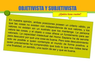 OBJETIVISTA Y SUBJETIVISTA
¿Quién tiene razón?
 