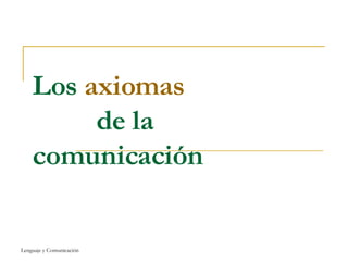 Los  axiomas     de la comunicación 