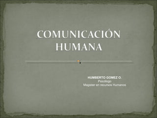 HUMBERTO GOMEZ O. Psicólogo Magister en recursos Humanos 