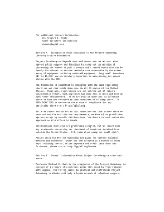 For additional contact information:
     Dr. Gregory B. Newby
     Chief Executive and Director
     gbnewby@pglaf.org


Section 4. Information about Donations to the Project Gutenberg
Literary Archive Foundation

Project Gutenberg-tm depends upon and cannot survive without wide
spread public support and donations to carry out its mission of
increasing the number of public domain and licensed works that can be
freely distributed in machine readable form accessible by the widest
array of equipment including outdated equipment. Many small donations
($1 to $5,000) are particularly important to maintaining tax exempt
status with the IRS.

The Foundation is committed to complying with the laws regulating
charities and charitable donations in all 50 states of the United
States. Compliance requirements are not uniform and it takes a
considerable effort, much paperwork and many fees to meet and keep up
with these requirements. We do not solicit donations in locations
where we have not received written confirmation of compliance. To
SEND DONATIONS or determine the status of compliance for any
particular state visit http://pglaf.org

While we cannot and do not solicit contributions from states where we
have not met the solicitation requirements, we know of no prohibition
against accepting unsolicited donations from donors in such states who
approach us with offers to donate.

International donations are gratefully accepted, but we cannot make
any statements concerning tax treatment of donations received from
outside the United States. U.S. laws alone swamp our small staff.

Please check the Project Gutenberg Web pages for current donation
methods and addresses. Donations are accepted in a number of other
ways including checks, online payments and credit card donations.
To donate, please visit: http://pglaf.org/donate


Section 5.   General Information About Project Gutenberg-tm electronic
works.

Professor Michael S. Hart is the originator of the Project Gutenberg-tm
concept of a library of electronic works that could be freely shared
with anyone. For thirty years, he produced and distributed Project
Gutenberg-tm eBooks with only a loose network of volunteer support.
 