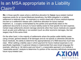  That portion of the lump sum settlement amount that is to be used to pay for future medical, diagnostic and prescription drug costs that Medicare would otherwise have to pay for.