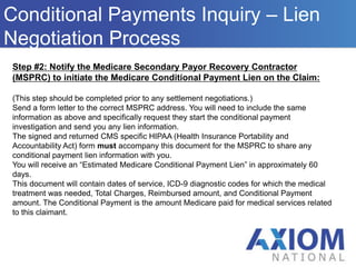  Primary payers are also required to place Medicare on “notice” if it is demonstrated that Medicare has made payment for services for which the primary payer should have made payment.OverviewWho We AreProtecting Medicare’s Interests in Settlements Who We Are Past Interests – Reimbursement of Conditional Payments/Liens