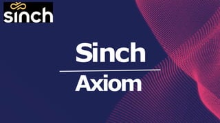 Sinch
Axiom
 