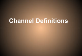 Channel Definitions
 