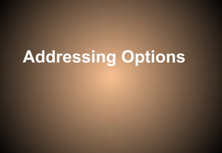 Addressing Options
 