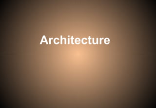 Architecture
 