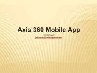 Axis 360 Mobile App
Helen Mangum
helen.mangum@eagles.usm.edu
 