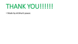 THANK YOU!!!!!!
• Made by-dr.bharti pawar.
 