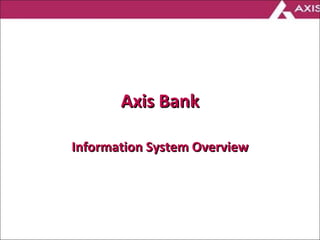Axis Bank Information System Overview 