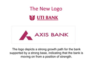 The New Logo The logo depicts a strong growth path for the bank supported by a strong base, indicating that the bank is mo...