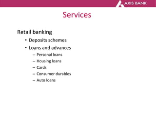 Services  <ul><ul><li>Retail banking  </li></ul></ul><ul><ul><ul><li>Deposits schemes  </li></ul></ul></ul><ul><ul><ul><li...