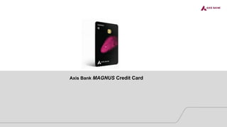 Axis Bank MAGNUS Credit Card
 