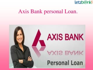 Axis Bank personal Loan.
 