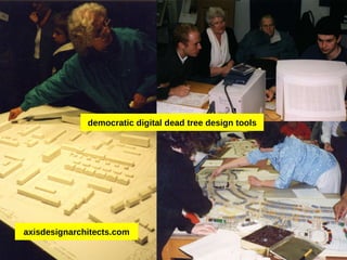 axisdesignarchitects.com democratic digital dead tree design tools 
