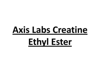 Axis Labs Creatine
Ethyl Ester

 