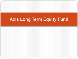 Axis Long Term Equity Fund
 