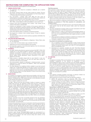 INSTRUCTIONS FOR COMPLETING THE APPLICATION FORM
 Please read the SID carefully before signing the application form and tendering payment.
 1. GENERAL INSTRUCTIONS                                                                         Third Party payments
    a. The application form should be completed in ENGLISH and in BLOCK                          When payment is made through instruments issued from a bank account other
         LETTERS only.                                                                           than that of the investor, the same is referred to as a Third Party payment.
    b. All cheques, demand drafts and pay orders should be crossed “Account                      Where an investor has opted to register multiple bank accounts (using the
         Payee only” and made in favour of “Scheme Name A/c First Investor Name”                 ‘Multiple Bank Accounts Registration Form’), and purchase payment is made
         or “Scheme Name A/c Permanent Account No.”.                                             from an account different from what is registered, any one of the following
    c. Any over-writing / changes made while filling the form must be                            documents need to be provided as proof along with the payment instrument.
         authenticated by canceling the original entry, re-entering correct details and          • Banker’s certificate stating that the investment is from the investor’s own
         ensuring that all applicants counter-sign against each correction.                          bank account along with mention of his name and PAN
    d. Application forms along with supporting documents can be submitted to                     • Bank account passbook or statement mentioning the investor’s name / PAN
         ISCs / OPAs, contact details of which are available on www.axismf.com.                  Restriction on acceptance of Third Party payments for subscriptions, and
    e. Investors must write the application form number / folio number on the                    exceptions thereto
         reverse of the cheque / demand draft.                                                   a. In case of payments from a joint bank account, one of the joint holders of the
    f. Investors are requested to check contents of the account statement on                         bank account must be the first account holder under the investment
         receipt. Any discrepancy should be reported to the AMC / Registrar within 7                 application.
         calendar days of the receipt of the statement; else contents of the statement           b. The Asset management Company shall not accept subscriptions with Third
         would be presumed to be correct and binding.                                                Party payments except in the following situations:
    g. Units will be allotted subject to realization of payment proceeds.                           1. Where payment is made by parents/grand parents/related persons on
    h. Any request for a change in bank mandate requires 10 days for validation                          behalf of a minor in consideration of natural love and affection or as gift
         and verification.                                                                               for a value not exceeding Rs 50,000 (each regular purchase or per SIP
                                                                                                         installment)
    i. The default Option under each scheme shall be as specified in SID/KIM of the
         respective scheme.                                                                         2. Where payment is made by an employer on behalf of an employee under
                                                                                                         Systematic Investment Plans through payroll deductions.
 2. DECLARATION AND SIGNATURES
                                                                                                    3. Custodian on behalf of an FII or a client.
    a. Thumb impressions must be attested by a Magistrate / Notary Public under
         his / her official seal.                                                                   Documents to be submitted for exceptional cases
    b. In case of HUF, the Karta needs to sign on behalf of the HUF.                                1. KYC is mandatory for all investors (guardian in case of minor) and the
                                                                                                         person making the payment i.e. the third party. Investors and the person
    c. Applications by minors should be signed by their guardian.
                                                                                                         making the payment should attach their valid KYC acknowledgement
    d. For Corporates, signature of the Authorised Signatory (from the Authorised                        letter to the application form.
         Signatory List (ASL)) is required.
                                                                                                    2. Submission of a separate, complete and valid ‘Third Party Payment
 3. PAYMENTS                                                                                             Declaration Form' from the investors (guardian in case of minor) and the
    a. The AMC intends using electronic payment services (like NEFT, RTGS, ECS                           person making the payment i.e. third party. The said Declaration Form
         (Credits) etc.) to the extent possible for dividends / redemptions for faster                   shall, inter-alia, contain the details of the bank account from which the
         realization of proceeds to investors. In case an investor wishes to receive                     payment is made and the relationship with the investor(s). Please
         payments vide cheques / demand drafts to be sent using a postal / courier                       contact the nearest OPA/ISC of Axis Mutual Fund or visit our website
         service, please provide appropriate written instructions to the AMC /                           www.axismf.com for the declaration form.
         Registrar for the same.                                                            5.   KYC AND PAN
    b. Please enclose a cancelled cheque leaf (or copy thereof) in case your                     a) KYC
         investment instrument (pay-in) is not from the same bank account as
                                                                                                    All applicants (including POAs and Guardians) are now required to be KYC
         mentioned under bank account details.
                                                                                                    compliant irrespective of the amount of investment. A KYC
    c. Any communication, dispatch of redemption / dividend proceeds / account                      acknowledgement letter is given to all those who have already applied for
         statements etc. would be made by the Registrar / AMC as per reasonable                     KYC. This letter is sufficient proof of KYC compliance and can be submitted
         standards of servicing.                                                                    along with the application for opening a folio or making an investment.
    d. The Debit Mandate is an additional facility available to axis bank account                   In case you are not KYC certified, please fill in the enclosed KYC form (for
         holders only. A single Debit Mandate can be used to invest in one scheme at                individuals). In case of multiple applicants, please ensure that each applicant
         a time only. In case you wish to invest in multiple schemes using the same                 submits a separate KYC application form or, in case some applicants are
         application form and want to use Debit Mandates to invest in each scheme,                  already KYC certified, submit copies of the KYC acknowledgement letter (for
         kindly take more copies of the Debit Mandate, fill them up and submit along                those who are already KYC certified).
         with the application form.
                                                                                                 b) PAN
 4. BANK DETAILS
                                                                                                    Each applicant (including guardians and Power of Attorney holders) are
    It is mandatory for investors to mention bank account details on the form as per                required to submit a self attested copy of the PAN card.
    directives issued by SEBI. Applications without this information are liable to be
                                                                                                    PAN requirement is however exempt under the following conditions:
    rejected. The Mutual Fund / AMC reserve the right to hold redemption proceeds
    in case requisite bank details are not submitted.                                               • MICRO SIP applications made by Individuals, NRIs, Minors, Sole
                                                                                                         Proprietary firms (but not including PIO, HUF and other categories)
    Option to register multiple bank accounts
                                                                                                    • Investors residing in the state of Sikkim, Central and State Government
    The AMC / Mutual Fund have also provided a facility to investors to register
                                                                                                         officials, and officials appointed by the courts e.g. Official liquidator,
    multiple bank accounts. By registering multiple bank accounts, investors can
                                                                                                         Court receiver etc. (under the category of Government) subject to Axis
    use any of their registered bank accounts to receive redemption / dividend
                                                                                                         AMC confirming the above mentioned status.
    proceeds. Further, these account details will be used by the AMC / Mutual Fund
    / R&T for verification of instruments (like cheques/DDs/POs) received at the                    Special Waiver for MICRO SIP Applications
    time of subscription / purchase applications to ensure that subscription                        MICRO SIPs are SIP investments where aggregate of installments in a 12
    payments are received only from one of the registered bank accounts.                            month rolling period (any consecutive 12 month period) across all mutual
    Payments from non-registered bank accounts (called third party payments) will                   fund schemes from all AMCs does not exceed Rs 50,000. KYC and PAN
    not be accepted (except where permitted as per SEBI regulations). Investors are                 requirements are exempt for MICRO SIPs.
    requested to avail of this facility by filling in the application form for registration         Nevertheless, if a MICRO SIP applicant has a PAN, he is liable to be KYC
    of multiple bank accounts available at any of our ISCs / OPAs or on our website                 certified and must submit proof of KYC at the time of the application.
    www.axismf.com.                                                                                 Any one of the following photo identification documents can be submitted
    Cheques submitted at the time of purchase should be from the beneficiary                        along with MICRO SIP applications as proof of identification in lieu of PAN.
    investors account or from an account mentioned in your Multiple Bank                            • Voter Identity Card • Driving License • Government/ Defense
    Accounts Registration form (except for minors for amounts less than Rs 50,000                   identification card • Passport • Photo Ration Card • Photo Debit Card •
    and Corporates / non-individuals).                                                              Employee ID cards issued by companies registered with Registrar of
    Demand drafts submitted at the time of subscription should be accompanied by                    Companies • Photo Identification issued by Bank Managers of Scheduled
    a banker’s certificate clearly stating the investor’s name and PAN as well as                   Commercial Banks / Gazetted Officer / Elected Representatives to the
    mentioning that the demand draft has been issued by debiting the investor’s                     Legislative Assembly / Parliament • ID card issued to employees of
    own bank account. Pre-funded instruments issued by the bank against cash                        Scheduled Commercial / State / District Co-operative Banks • Senior Citizen
    shall not be accepted for investments of Rs 50,000 or more. This pre-funded                     / Freedom Fighter ID card issued by Government • Cards issued by
    instrument should also be accompanied by a certificate from the banker giving                   Universities/ deemed Universities or institutes under statutes like ICAI,
    the investor’s name, address and PAN.                                                           ICWA, ICSI • Permanent Retirement Account No (PRAN) card issued to
    Payments made through RTGS/NEFT/NECS should be accompanied by a                                 New Pension System (NPS) subscribers • Any other photo ID card issued by
    banker’s certificate stating that the RTGS/NEFT/NECS payment has been made                      Central Government/ State Governments/ Municipal authorities/
    by debiting the investor’s own bank account along with mention of the                           Government organizations like ESIC/ EPFO
    investor’s name and PAN.

                                                                                                                                                         Continued on page no.18
16
 