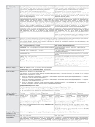 Risk Profile of the      Mutual Fund Units involve investment risks including the possible         Mutual Fund Units involve investment risks including the possible
Scheme                   loss of principal. Please read the Scheme Information Document            loss of principal. Please read the Scheme Information Document
                         (SID) carefully for details on risk factors before investment.            (SID) carefully for details on risk factors before investment.
                         Scheme specific Risk Factors are summarized below:                        Scheme specific Risk Factors are summarized below:
                         The scheme carries risks associated with investing in equity and          The scheme carries risks associated with investing in equity and
                         equity related securities, derivatives, foreign securities, debt          equity related securities, derivatives, foreign securities, debt
                         securities, securitized debt, money market instruments, short             securities, securitized debt, money market instruments, short
                         selling and securities lending.                                           selling and securities lending.
                         Investment in Mutual Fund Units involves investment risks such as         Investment in Mutual Fund Units involves investment risks such as
                         trading volumes, settlement risk, liquidity risk and default risk.        trading volumes, settlement risk, liquidity risk and default risk.
                         Trading volume may restrict liquidity in equity and debt                  Trading volume may restrict liquidity in equity and debt
                         investments. The AMC may choose to invest in unlisted securities          investments. The AMC may choose to invest in unlisted securities
                         which may increase the risk on the portfolio. Also, the value of the      which may increase the risk on the portfolio. Also, the value of the
                         Scheme investments may be affected by interest rates, currency            Scheme investments may be affected by interest rates, currency
                         exchange rates, changes in law/policies of the government,                exchange rates, changes in law/policies of the government,
                         taxation laws and political, economic or other developments.              taxation laws and political, economic or other developments.
                         Investments in debt and money market instruments are subject to           Investments in debt and money market instruments are subject to
                         interest rate risk, re-investment risk, basis risk, credit risk, spread   interest rate risk, re-investment risk, basis risk, credit risk, spread
                         risk, prepayment risk, etc. to the extent of the Scheme’s                 risk, prepayment risk, etc. to the extent of the Scheme’s
                         investments in such securities. Please refer to the SID for further       investments in such securities. Please refer to the SID for further
                         details.                                                                  details.
                                                                                                   Due to the lock-in requirements under ELSS Guidelines, the ability
                                                                                                   of investors to realize returns is restricted for the first three years.

Risk Management          The Fund, by utilizing a holistic risk management strategy, will endeavor to manage risks associated with investing in equity markets.
Strategies               The risk control process involves identifying & measuring the risk through various risk measurement tools.
                         The Fund has identified following risks of investing in equities and designed risk management strategies, which are embedded in the
                         investment process to manage such risks.

                         Risk & Description specific to Equities                                   Risk mitigants/ Management Strategy
                         Quality risk - Risk of investing in unsustainable/ weak companies         Investment universe carefully selected to only include high
                                                                                                   quality businesses
                         Price risk - Risk of overpaying for a company                             “Fair value” based investment a approach supported by
                                                                                                   comprehensive research
                         Concentration risk                                                        Invest across the market capitalization spectrum and industries/
                                                                                                   sectors
                         Liquidity risk - High impact costs                                        Control portfolio liquidity at portfolio construction stage
                         Volatility - Price volatility due to company or portfolio specific        Control risk class/ sector/ stock exposures to control overall
                         factors                                                                   portfolio volatility
                         Event risk - Price risk due to company or sector specific event           Understand businesses to respond effectively and speedily to
                                                                                                   events
                                                                                                   Usage of derivatives: Hedge portfolios, if required, in case of
                                                                                                   predictable events with uncertain outcomes

Plans and Options        Plans: Nil; Options: Growth and Dividend (Payout and Reinvestment)
                         Default Option: Growth; Default Sub-Option: Reinvestment

Applicable NAV           Subscriptions /Purchases including Switch - ins:
                         The following cut-off timings shall be observed by the Mutual Fund in respect of purchase of Units of the Scheme, and the following
                         NAVs shall be applied for such purchase:
                         1. Where the application is received upto 3.00 pm with a local cheque or demand draft payable at par at the place where it is received -
                            closing NAV of the day of receipt of application;
                         2. Where the application is received after 3.00 pm with a local cheque or demand draft payable at par at the place where it is received -
                            closing NAV of the next Business Day; and
                         3. Where the application is received with an outstation cheque or demand draft which is not payable at par at the place where it is
                            received - closing NAV of day on which the cheque or demand draft is credited.
                         Redemptions including Switch - outs:
                         The following cut-off timings shall be observed by the Mutual Fund in respect of Repurchase of Units:
                         1. Where the application is received upto 3.00 pm - closing NAV of the day of receipt of application; and
                         2. An application is received after 3.00 pm-closing NAV of the next Business Day.

Minimum Application      Purchase             Additional Purchase      Repurchase                  Purchase               Additional Purchase     Repurchase
and Redemption
Amount/Number of Units   ` 5,000 and in       ` 100 and in             Minimum Redemption/         ` 500 and in          ` 500 and in             Minimum Redemption/
                         multiples of ` 1     multiples of ` 1         Switch - ` 1,000 or         multiples of ` 500    multiples of ` 500       Switch - ` 500 or 50
                         thereafter           thereafter               100 Units in respect        thereafter            thereafter               Units in respect of
                                                                       of each Option                                                             each Option
                         Minimum application amount through SIP - ` 1,000 per month                Minimum application amount through SIP - ` 500 per month
                         Minimum number of installments - 36                                       Minimum number of installments - 36
                         For details of investment/transaction through SIP/SWP facility            Redemption of Units can be made only after 3 year of lock-in-
                         please refer to the SID.                                                  period from the date of allotment of the Units proposed to be
                                                                                                   redeemed.
                                                                                                   For details of investment through Systematic Investment Plan (SIP)
                                                                                                   facility please refer to the SID.
Despatch of Repurchase   Within 10 working days from the receipt of the redemption request at the Authorized Centre of Axis Mutual Fund.
(Redemption) Request
Benchmark Index          S&P CNX Nifty Index                                                       BSE - 200 Index

Dividend Policy          The Trustee will have the discretion to declare the dividend, subject to availability of distributable surplus calculated in accordance with
                         the SEBI (Mutual Funds) Regulations. The actual declaration of dividend and frequency will inter-alia, depend on availability of
                         distributable surplus calculated in accordance with SEBI (MF) Regulations and the decisions of the Trustee shall be final in this regard.
                         There is no assurance or guarantee to the Unit holders as to the rate of dividend nor that the dividend will be paid regularly.

                                                                                                                                                                          3
 