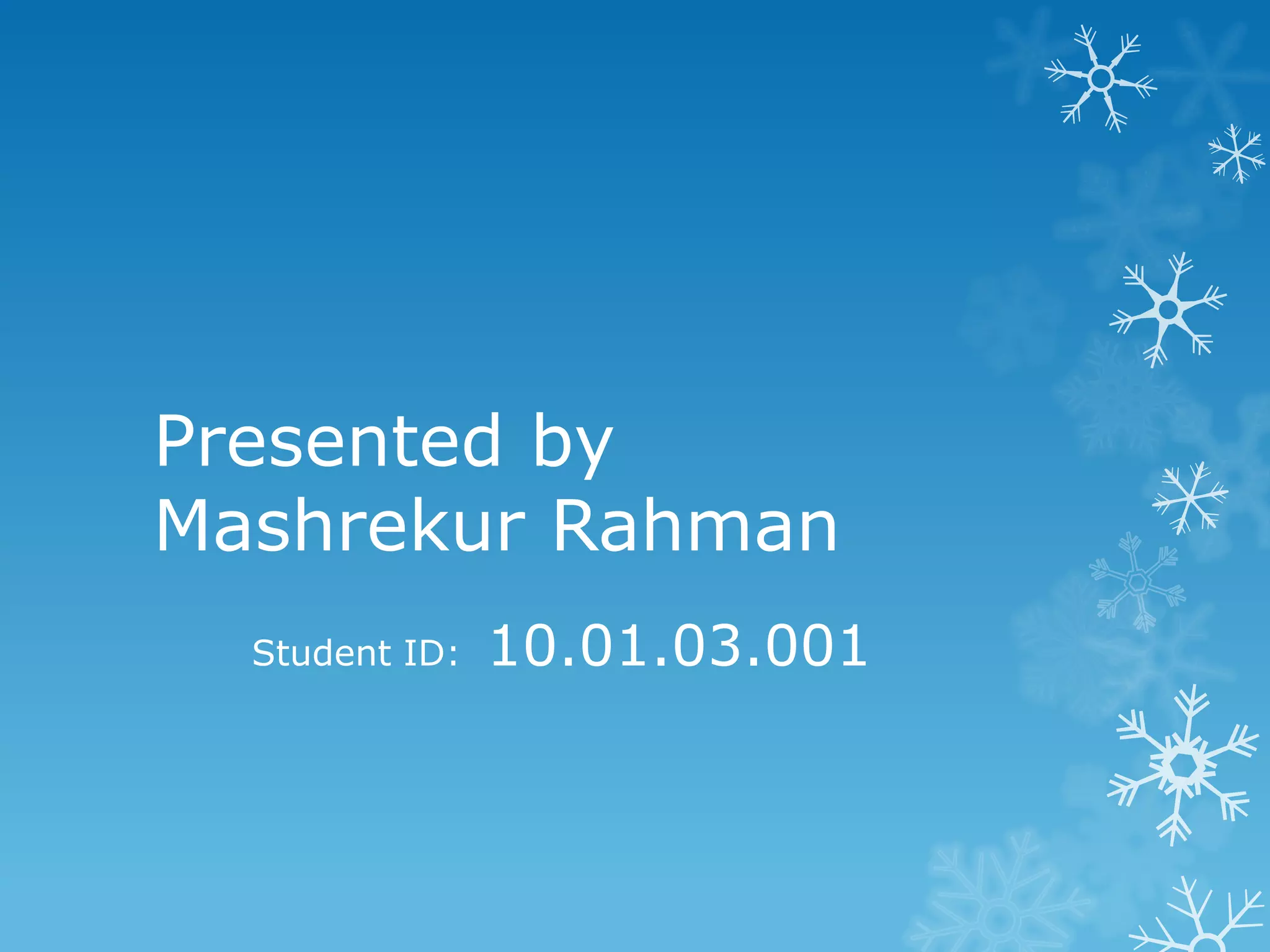 Presented by
Mashrekur Rahman
Student ID:
10.01.03.001